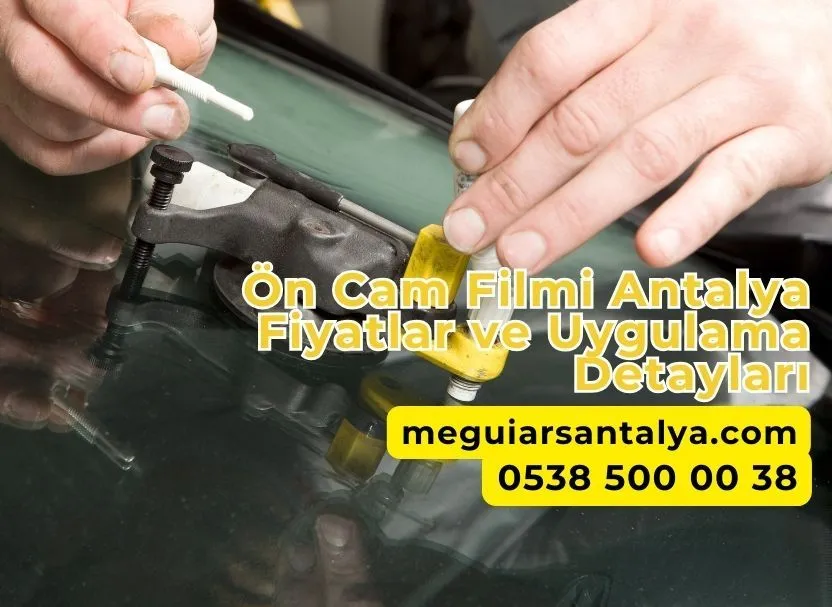 Ön Cam Filmi Antalya Fiyatlar ve Uygulama Detayları